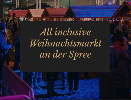 All inclusive Weihnachtsmarkt an der Spree