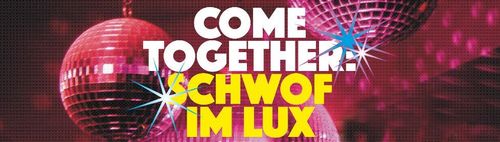 COME TOGETHER: SCHWOF IM LUX ESSLINGEN – NONSTOPDISCOTHEQUE 