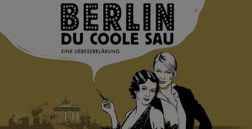 Berlin, Du coole Sau - Eine Liebeserklärung
