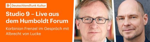 Deutschlandfunk Kultur-Studio 9  Gespräch mit   ALBRECHT VON LUCKE–ÄNDERUNG! Humboldtforum