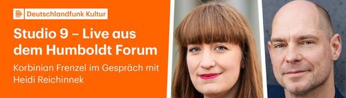 Deutschlandfunk Kultur-Studio 9  Gespräch mit  HEIDI REICHINNEK– Humboldtforum
